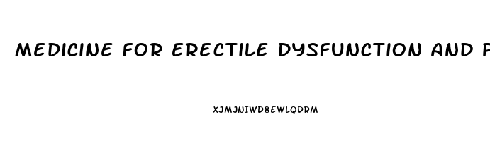 Medicine For Erectile Dysfunction And Premature Ejaculation In India