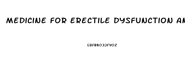 Medicine For Erectile Dysfunction And Premature Ejaculation In India