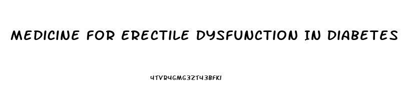 Medicine For Erectile Dysfunction In Diabetes