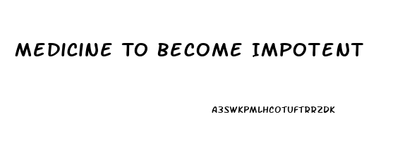 Medicine To Become Impotent