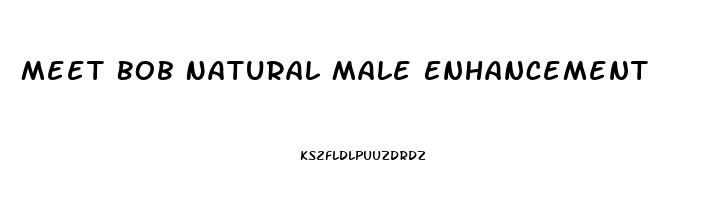 Meet Bob Natural Male Enhancement