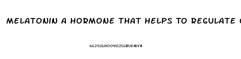 Melatonin A Hormone That Helps To Regulate Our Sleep Wake Cycles