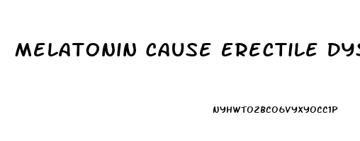 Melatonin Cause Erectile Dysfunction