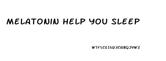 Melatonin Help You Sleep