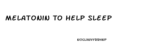 Melatonin To Help Sleep