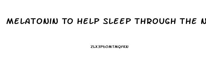 Melatonin To Help Sleep Through The Night