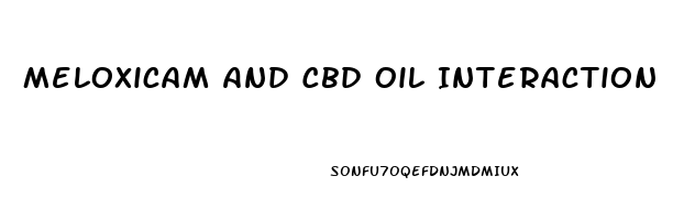 Meloxicam And Cbd Oil Interaction