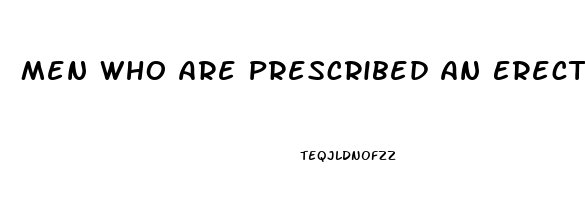 Men Who Are Prescribed An Erectile Dysfunction Drug Such As Sildenafil