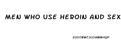 Men Who Use Heroin And Sex Drive Loss