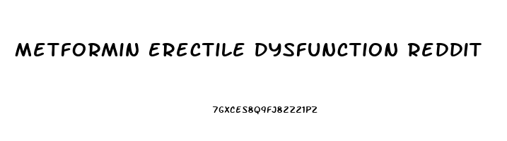 Metformin Erectile Dysfunction Reddit