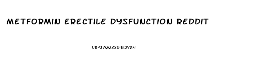 Metformin Erectile Dysfunction Reddit