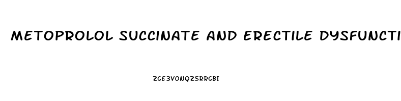 Metoprolol Succinate And Erectile Dysfunction