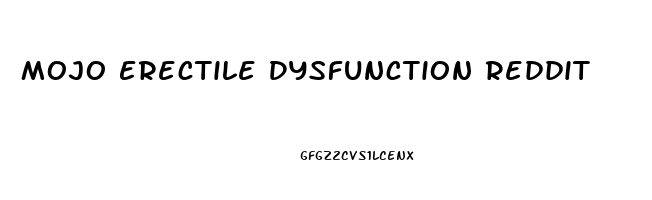 Mojo Erectile Dysfunction Reddit