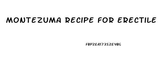 Montezuma Recipe For Erectile Dysfunction