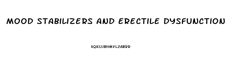 Mood Stabilizers And Erectile Dysfunction