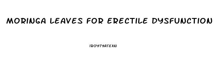 Moringa Leaves For Erectile Dysfunction