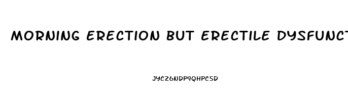 Morning Erection But Erectile Dysfunction