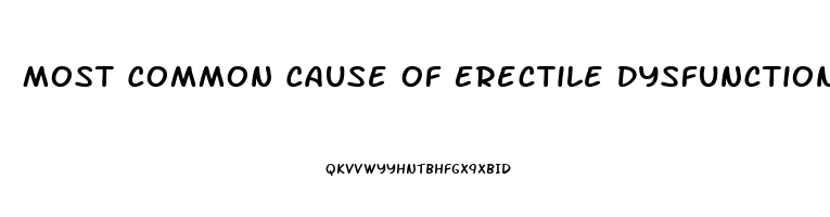 Most Common Cause Of Erectile Dysfunction In Male