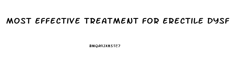 Most Effective Treatment For Erectile Dysfunction