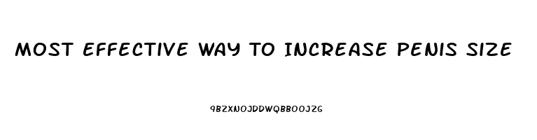 Most Effective Way To Increase Penis Size