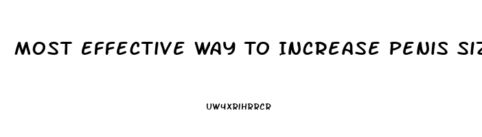 Most Effective Way To Increase Penis Size