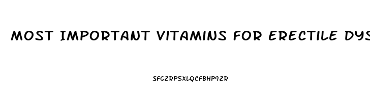 Most Important Vitamins For Erectile Dysfunction