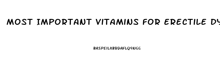 Most Important Vitamins For Erectile Dysfunction