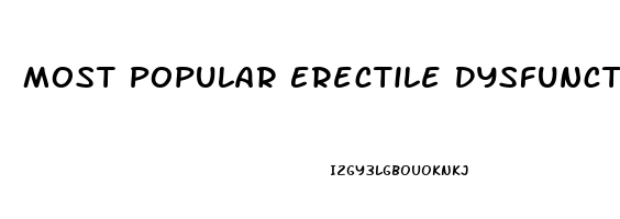 Most Popular Erectile Dysfunction Pills