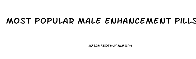 Most Popular Male Enhancement Pills