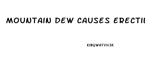 Mountain Dew Causes Erectile Dysfunction