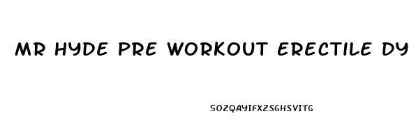 Mr Hyde Pre Workout Erectile Dysfunction