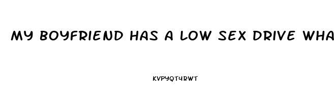 My Boyfriend Has A Low Sex Drive What Can I Do