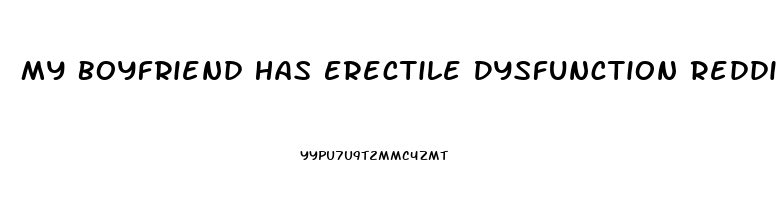 My Boyfriend Has Erectile Dysfunction Reddit