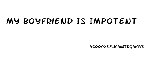 My Boyfriend Is Impotent