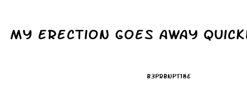 My Erection Goes Away Quickly