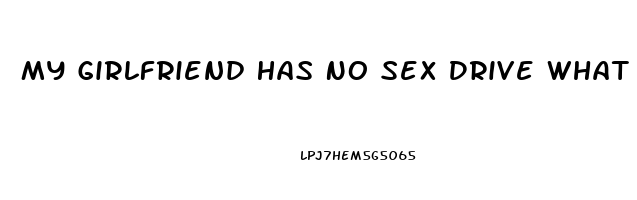 My Girlfriend Has No Sex Drive What Can I Do