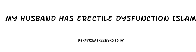 My Husband Has Erectile Dysfunction Islam