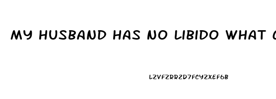 My Husband Has No Libido What Can I Do