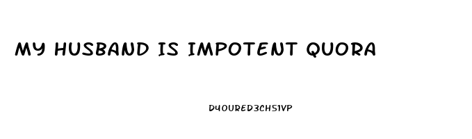 My Husband Is Impotent Quora