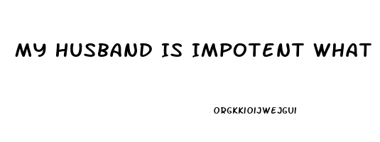 My Husband Is Impotent What Can I Do