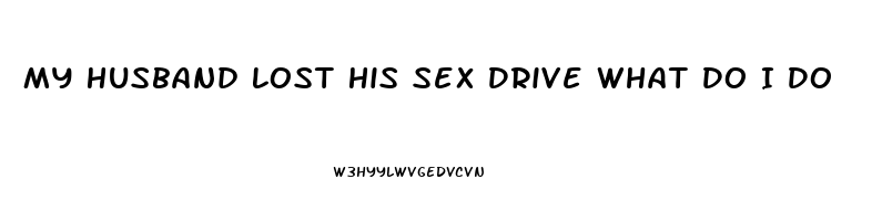 My Husband Lost His Sex Drive What Do I Do