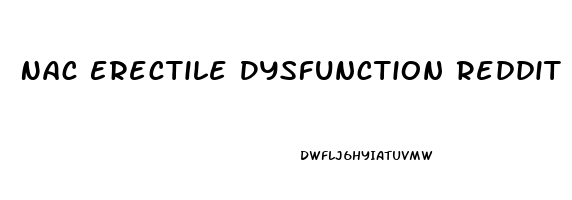 Nac Erectile Dysfunction Reddit