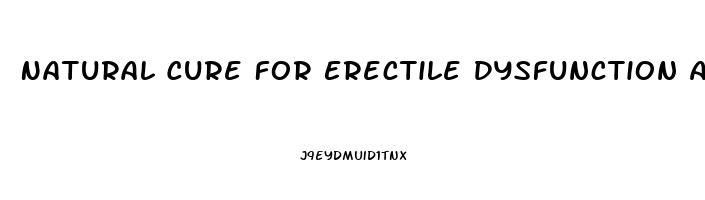 Natural Cure For Erectile Dysfunction And Premature Ejaculation