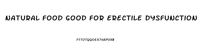 Natural Food Good For Erectile Dysfunction