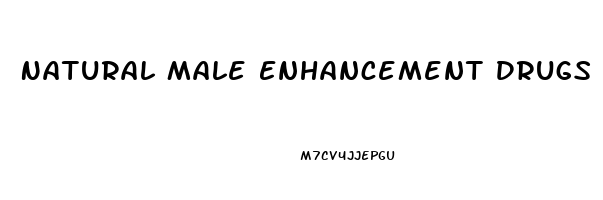 Natural Male Enhancement Drugs