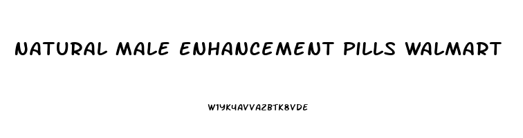 Natural Male Enhancement Pills Walmart