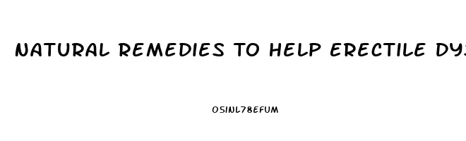 Natural Remedies To Help Erectile Dysfunction