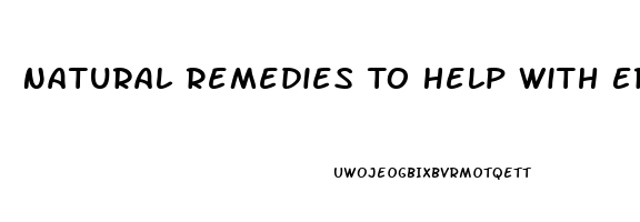 Natural Remedies To Help With Erectile Dysfunction