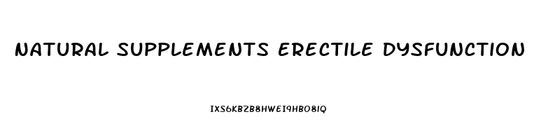 Natural Supplements Erectile Dysfunction