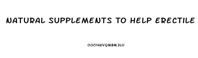 Natural Supplements To Help Erectile Dysfunction